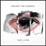 Against The Current - Past Lives